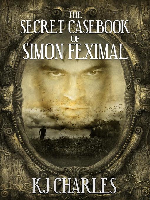 Title details for The Secret Casebook of Simon Feximal by KJ Charles - Available